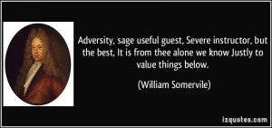 Adversity, sage useful guest, Severe instructor, but the best, It is ...
