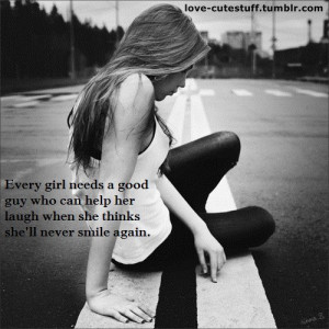 Every Girl Needs a Good Guy Who Can Help her Laugh When She Thinks She ...