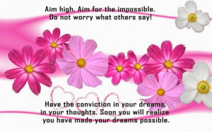 AIM HIGH, AIM FOR THE IMPOSSIBLE. DO NOT WORRY WHAT OTHERS SAY! HAVE ...