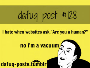 Hate When Websites Ask, Are You A Human, No I’m A Vacuum - Funny ...