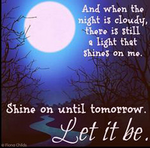 shine on till tomorrow let it be the beatles picture quote