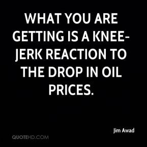 What you are getting is a knee-jerk reaction to the drop in oil prices ...