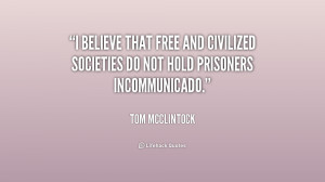 believe that free and civilized societies do not hold prisoners ...