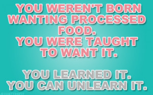 ... food. You were taught to want it. You learned it. You can unlearn it