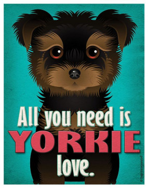 Yorkie+Art+Print++All+You+Need+is+Yorkie+Love+by+DogsIncorporated ...