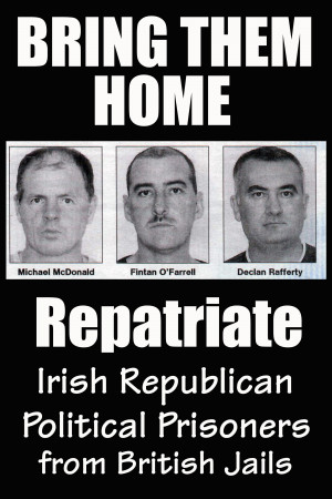 REPATRIATE IRISH REPUBLICAN POLITICAL PRISONERS NOW!!