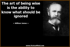 ... to know what should be ignored - William James Quotes - StatusMind.com
