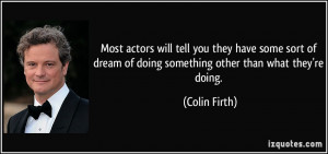 Most actors will tell you they have some sort of dream of doing ...
