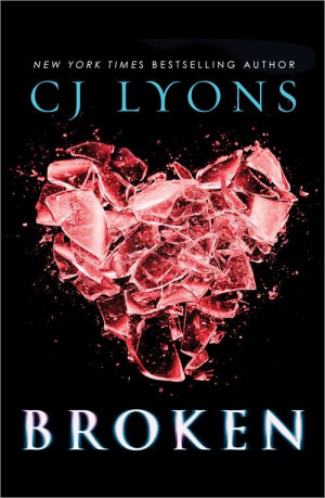 Broken by CJ Lyons | Publisher: Sourcebooks Fire | Publication Date ...