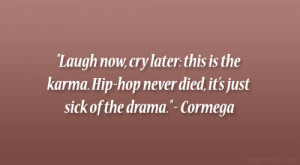 Smile Now Cry Never Quotes Cormega quote. laugh now, cry