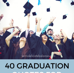 ... About Letting Go and Moving On 40 Graduation Quotes for Inspiration