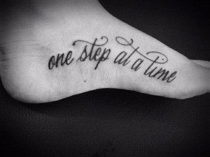 See more One step at a time quote tattoo on side foot