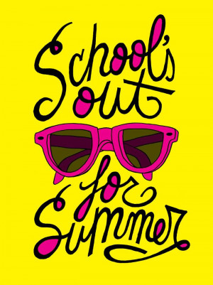 School’s out for SUMMER!
