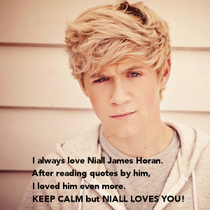 always love Niall James Horan. After reading quotes by him,I loved ...