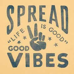 Spread good #vibes #lifeisgood More