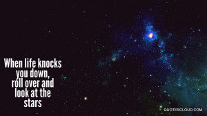 Quotes : When life knocks you down, roll over and look at the stars