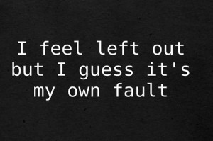 Go Back > Gallery For > Feeling Left Out Quotes