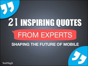 21 Inspiring Quotes From Experts Shaping The Future Of Mobile