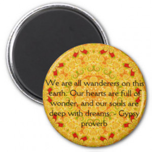 We are all wanderers on this earth....GYPSY QUOTE Fridge Magnet