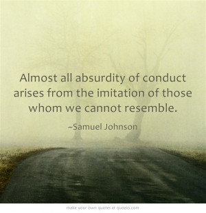 Almost all absurdity of conduct arises from the imitation of... - Be ...