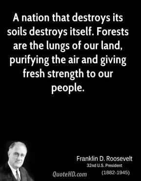 Franklin D. Roosevelt - A nation that destroys its soils destroys ...