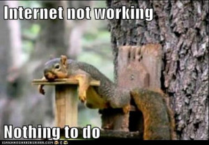 Internet not working…nothing to do