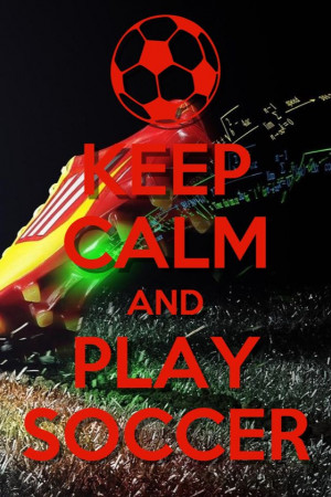Keep calm and LOVE soccer!