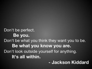 Don't be perfect. Be you.