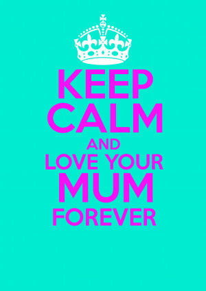 Keep Calm And Love Mum 1754×2480 Wallpaper