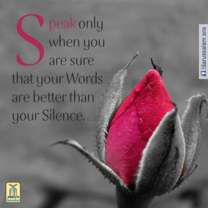 Speak only when you are sure that your Words are better than your ...