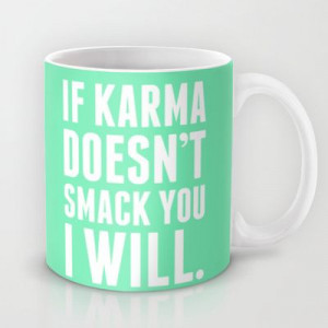 Karma Mug by LookHUMAN - $15.00 #funny #sassy #coffee #mug #karma # ...