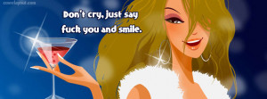 Dont Cry Just Say Fuck You And Smile Facebook Cover Layout