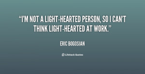 quote-Eric-Bogosian-im-not-a-light-hearted-person-so-i-67585.png