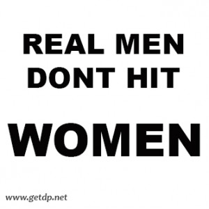 Real men dont hit women