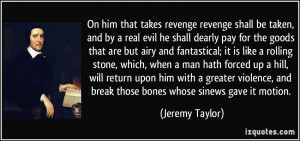 On him that takes revenge revenge shall be taken, and by a real evil ...