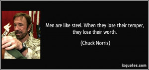 ... . When they lose their temper, they lose their worth. - Chuck Norris