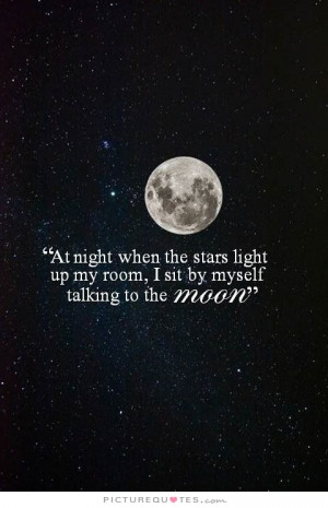 At night when the stars light up my room, I sit by myself talking to ...