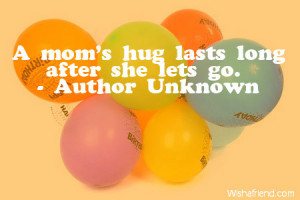mom's hug lasts long after she lets go.