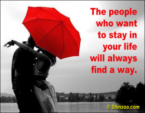 The people who want to stay in your life will always find a way.”
