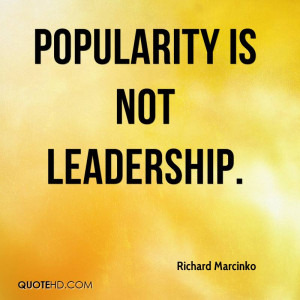 Popularity is not leadership.