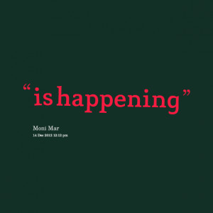 Quotes Picture: is happening
