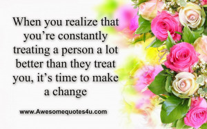 ... person a lot better than they treat you, it’s time to make a change