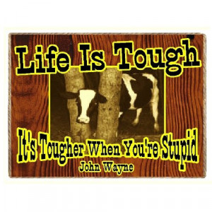 Funny Cow Country Western John Wayne Quote Life Is Tough