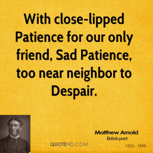 With close-lipped Patience for our only friend, Sad Patience, too near ...