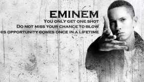 Eminem – You only get one shot. Do not miss your chance to blow this ...