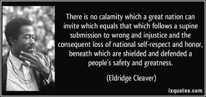 ... and defended a people's safety and greatness. - Eldridge Cleaver