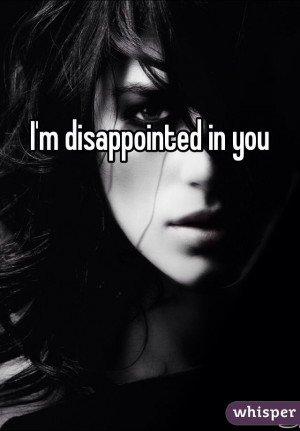 disappointed in you