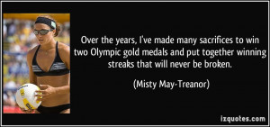 ... winning streaks that will never be broken. - Misty May-Treanor