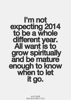 ... is to grow spiritually and be mature enough to know when to let it go