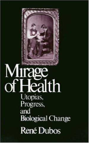 Mirage of Health: Utopias, Progress, and Biological Change - Rene ...